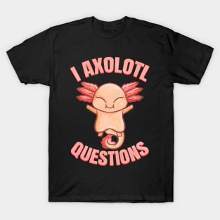 Kawaii - I Axalotl Questions Kawaii Axalotl T-Shirt